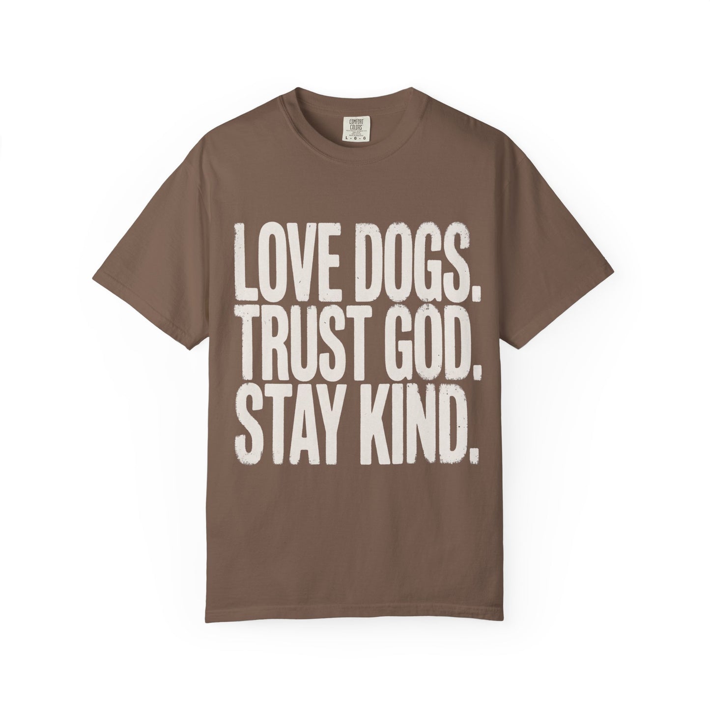 Love Dogs Trust God Stay Kind  T-Shirt