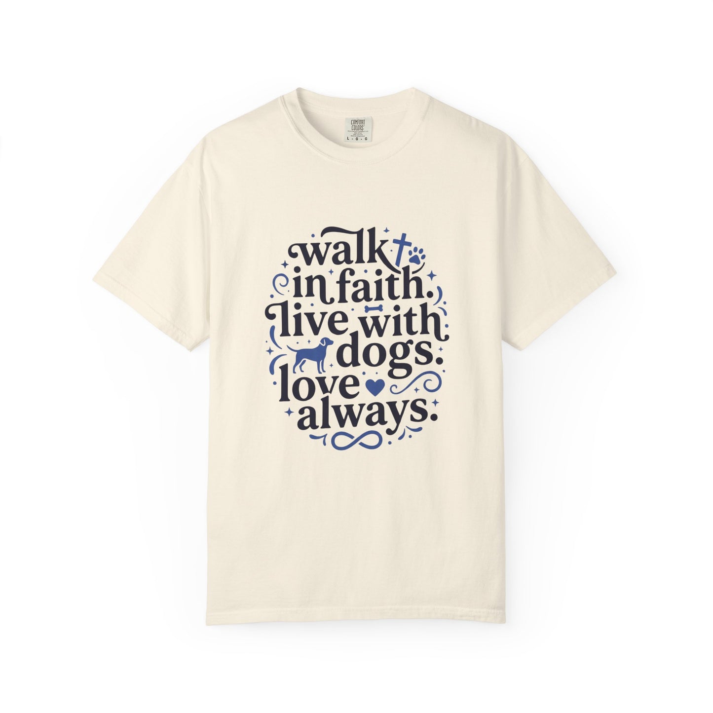 Walk In Faith Live With Dogs Love Always T-Shirt