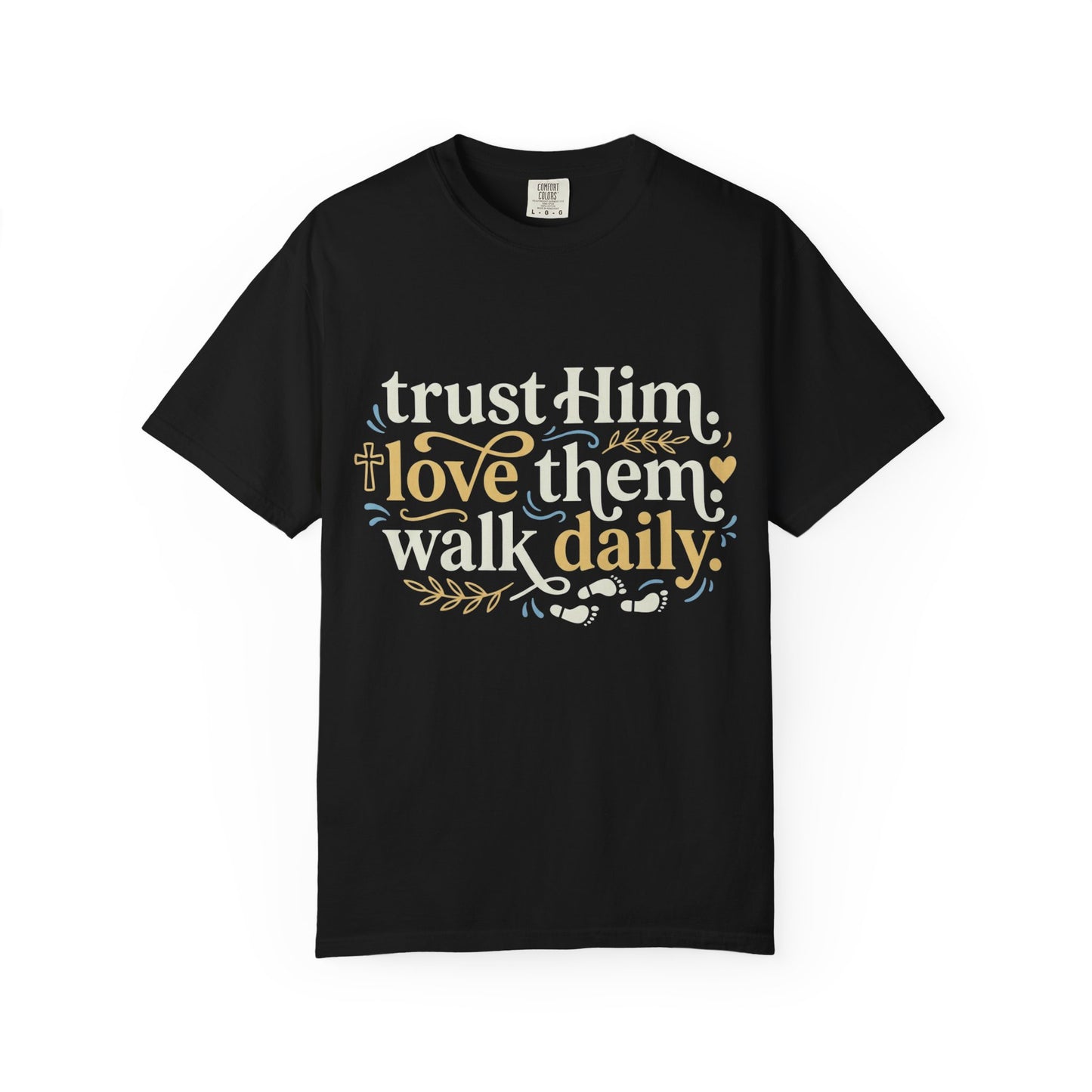 Trust Him Love Them Walk Daily T-Shirt (3)