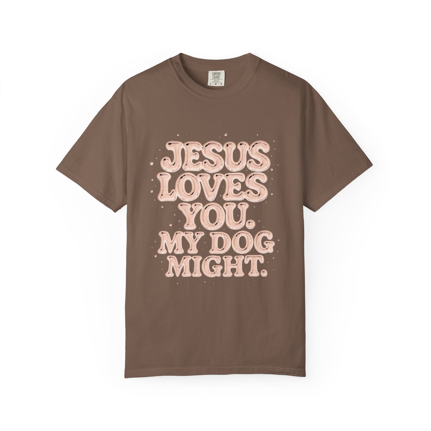 Jesus Loves You My Dog Might T-Shirt