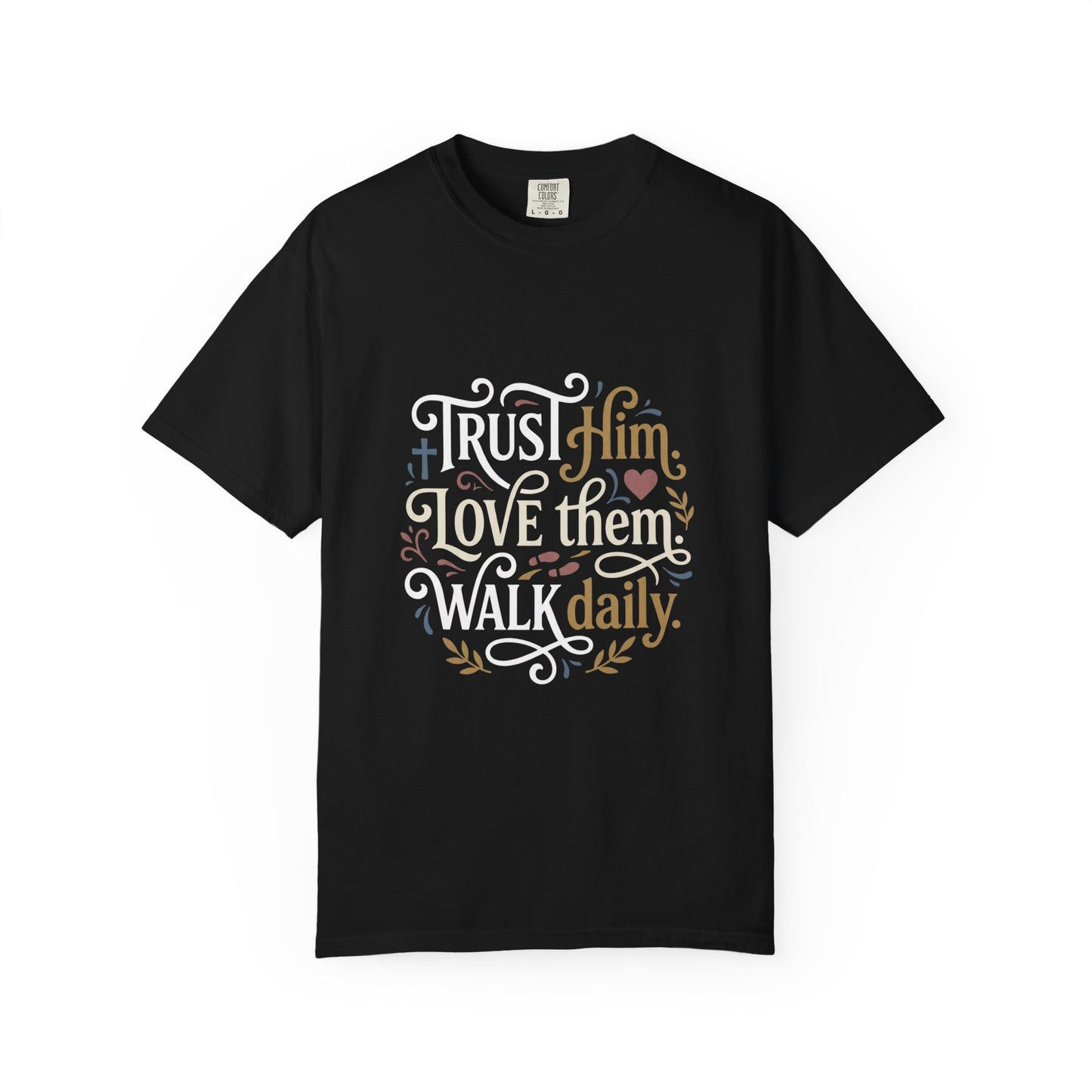 Trust Him Love Them Walk Daily T-Shirt