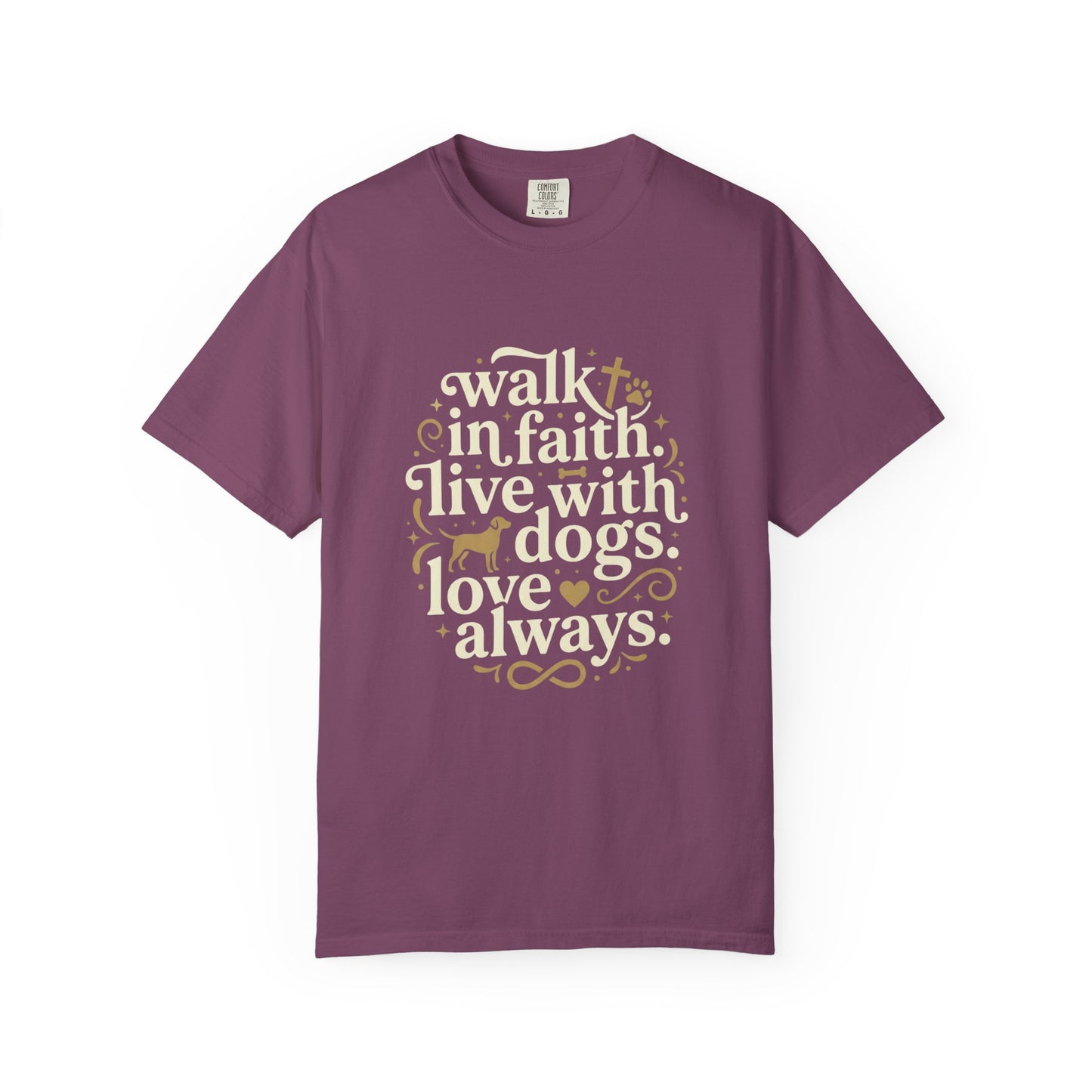 Walk In Faith Live With Dogs Love Always T-Shirt