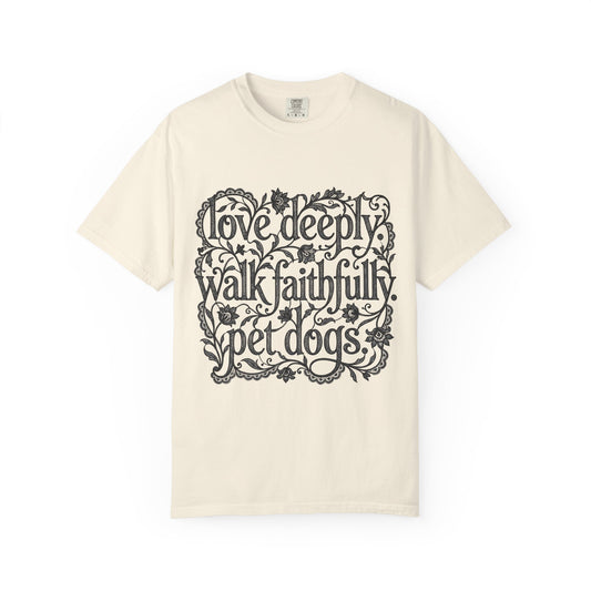 Love Deeply Walk Faithfull Pet Dogs  T-Shirt