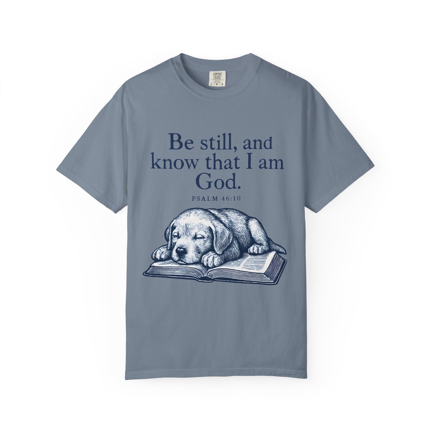 Be still, and know that I am God;(Psalm 4610) T-Shirt