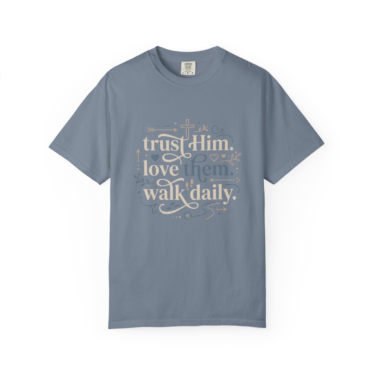 Trust Him Love Them Walk Daily T-Shirt