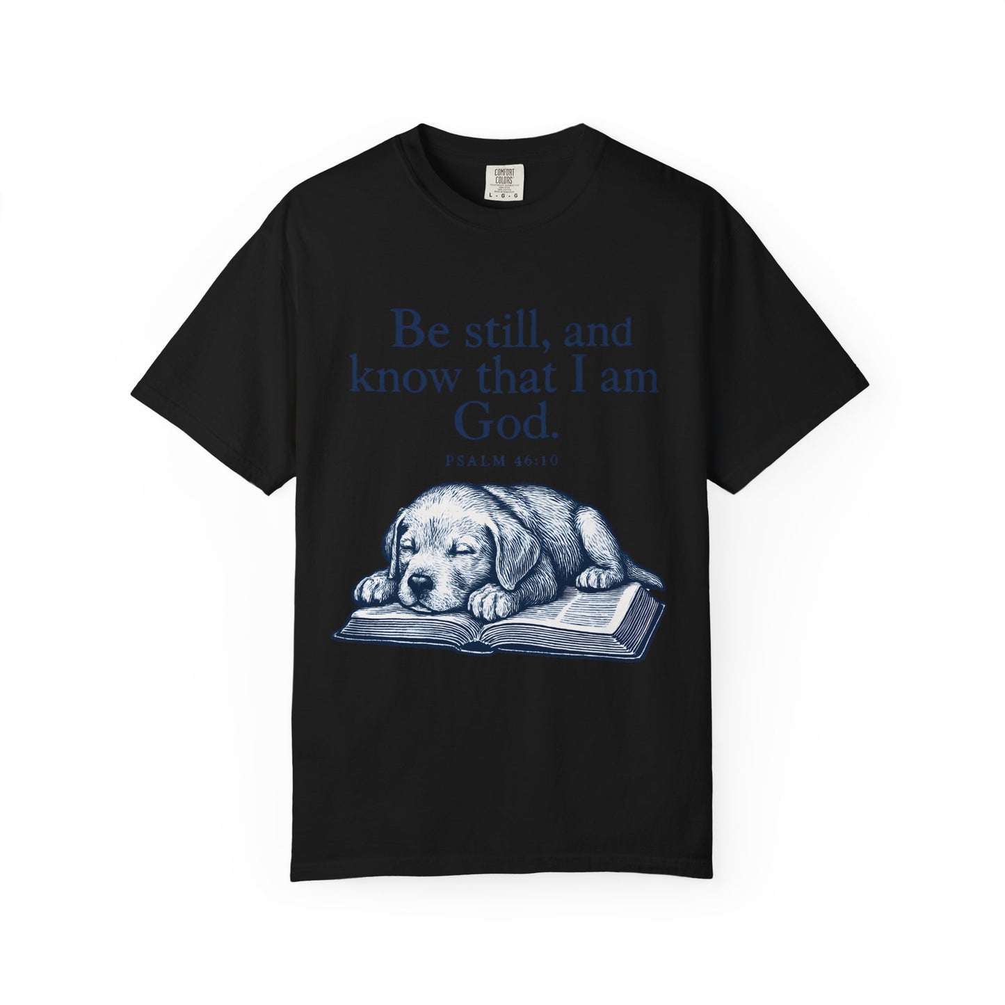 Be still, and know that I am God;(Psalm 4610) T-Shirt