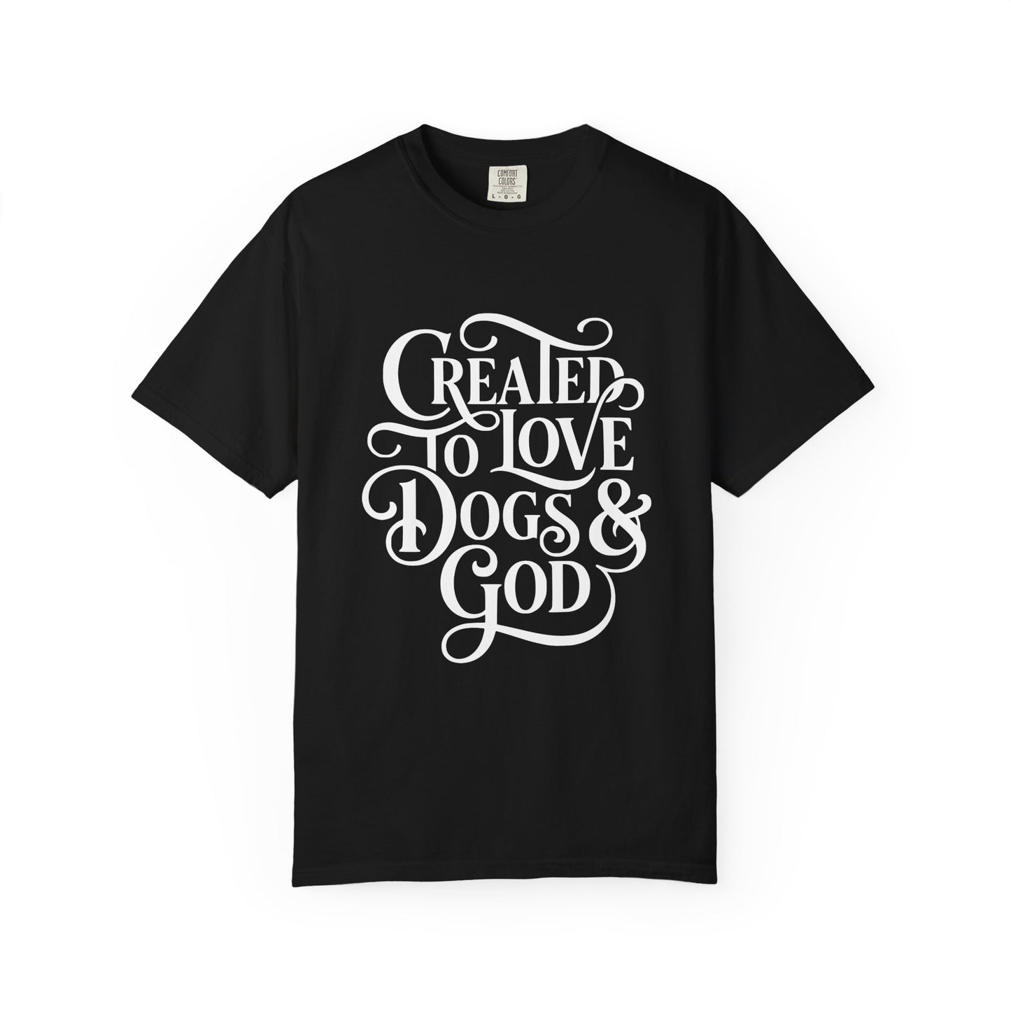 Created To Love Dogs & God T-Shirt