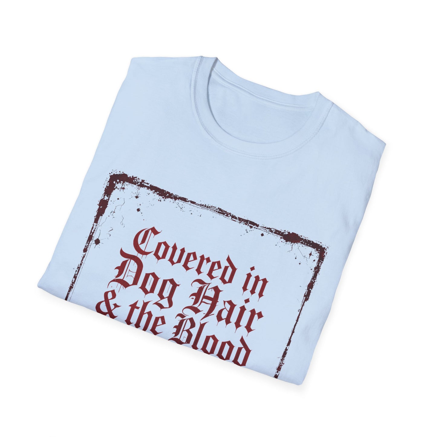 Covered In Dog Hair and The Blood of Christ T-Shirt