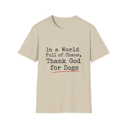 In A World Full Of Chaos Thank God For Dogs T-Shirt