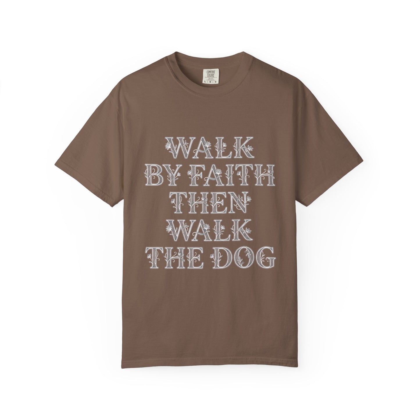 Walk By Faith Then Walk The Dog T-Shirt