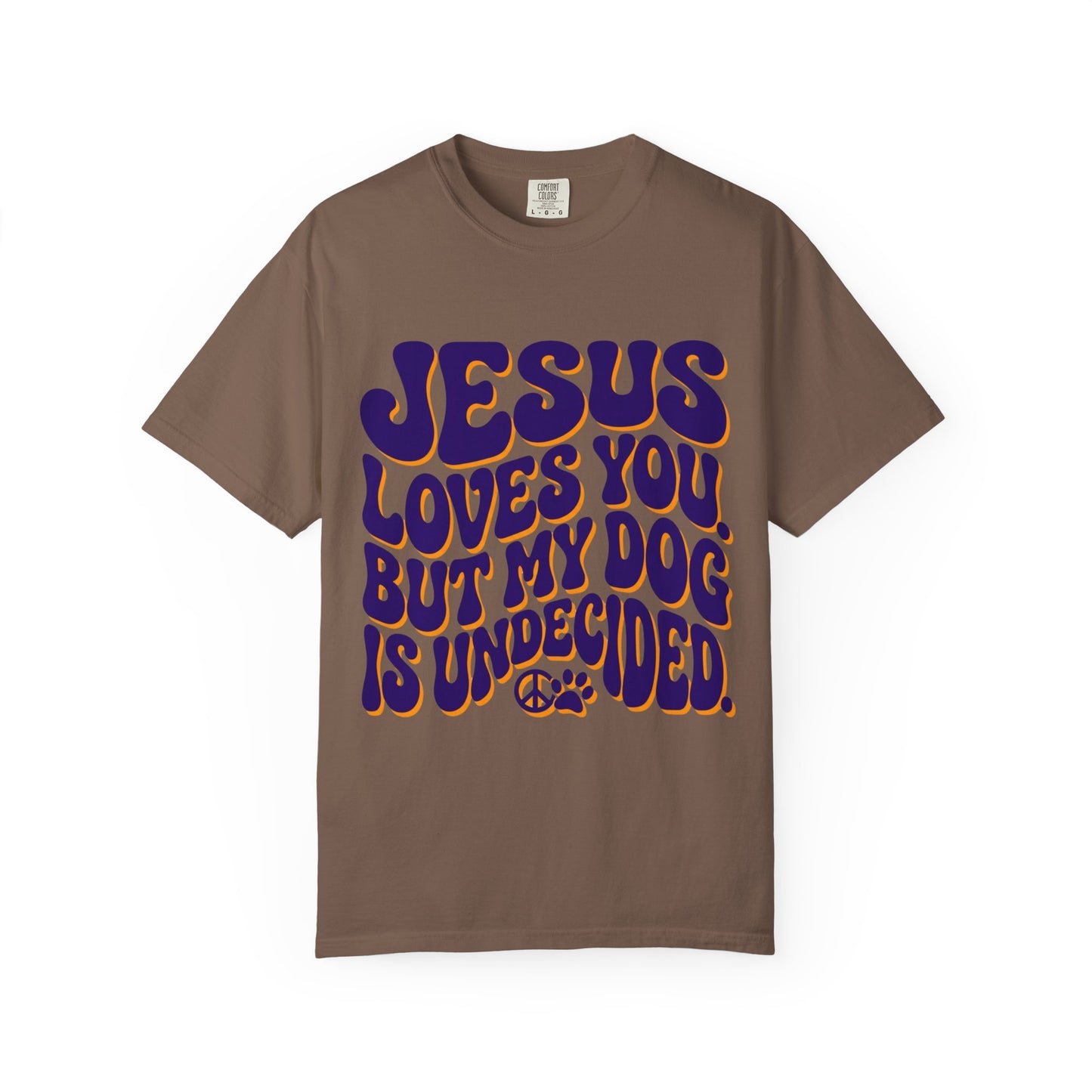 Jesus Loves You But My Dog Is Undecided