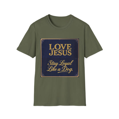 Love Like Jesus Stay Loyal Like A Dog T-Shirt