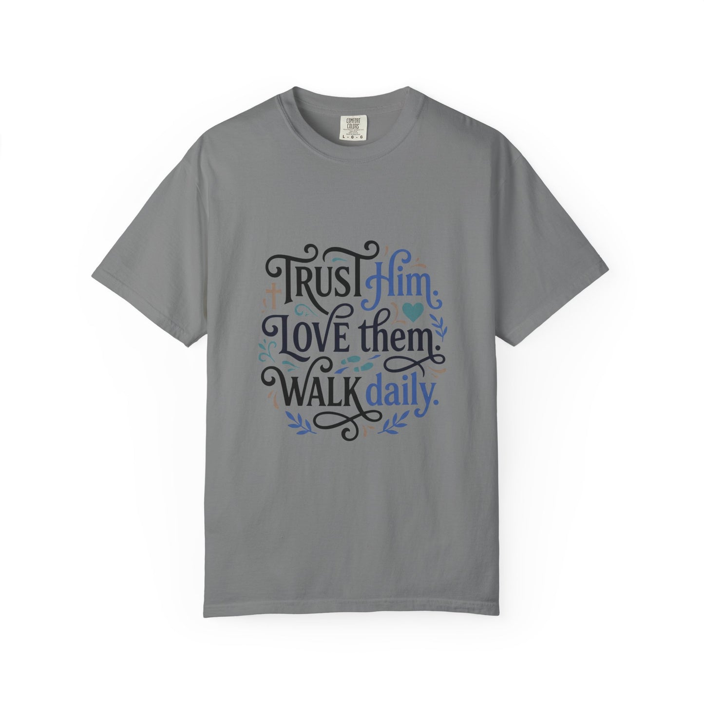 Trust Him Love Them Walk Daily T-Shirt