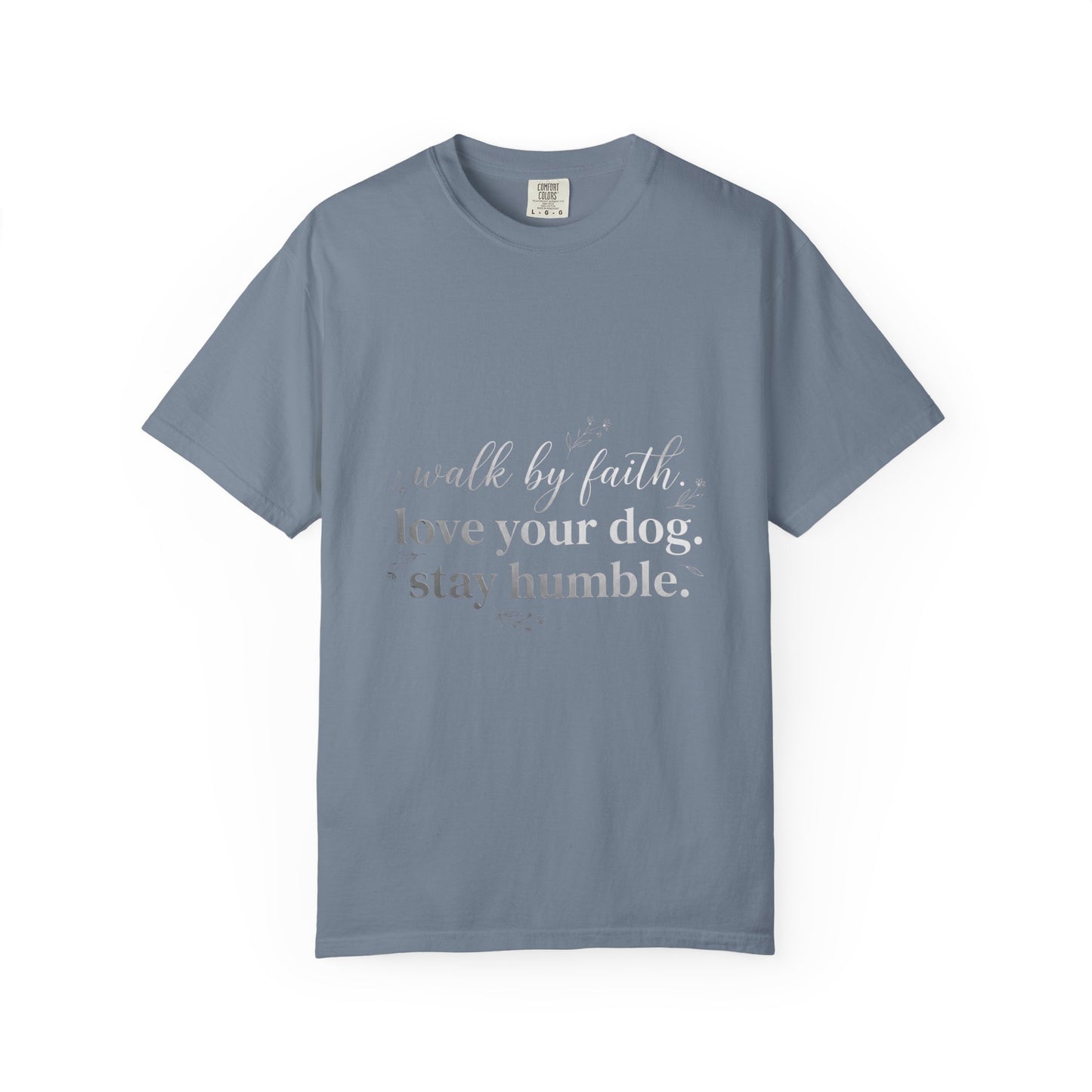 Walk By Faith Love Your Dog Stay Humble  T-Shirt