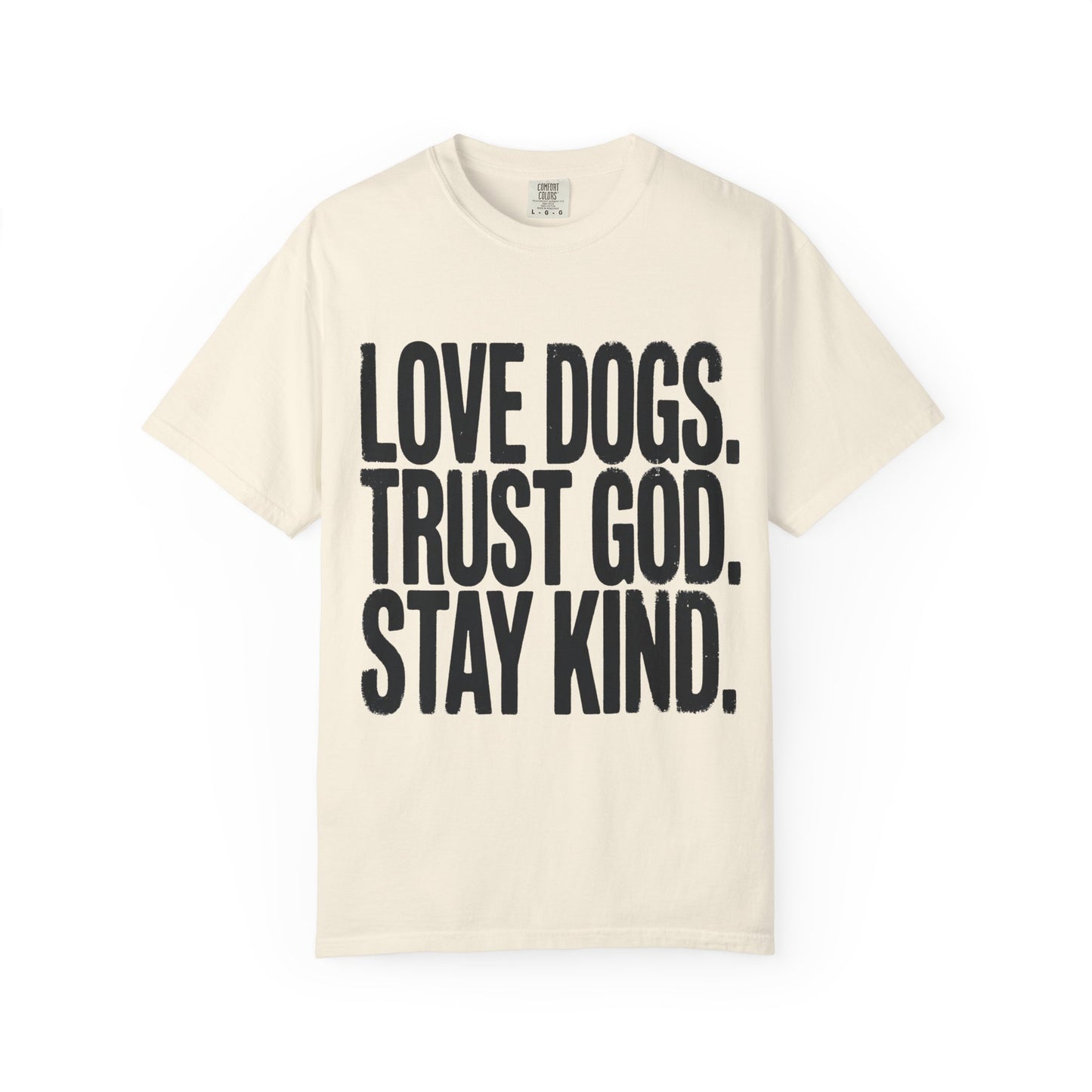 Love Dogs Trust God Stay Kind  T-Shirt
