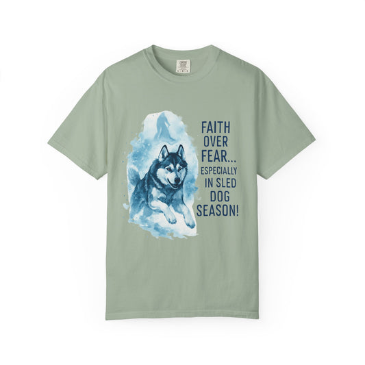 Faith Over Fear Especially In Sled Dog Season T-Shirt