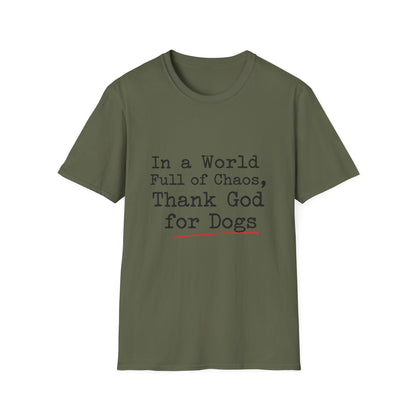 In A World Full Of Chaos Thank God For Dogs T-Shirt