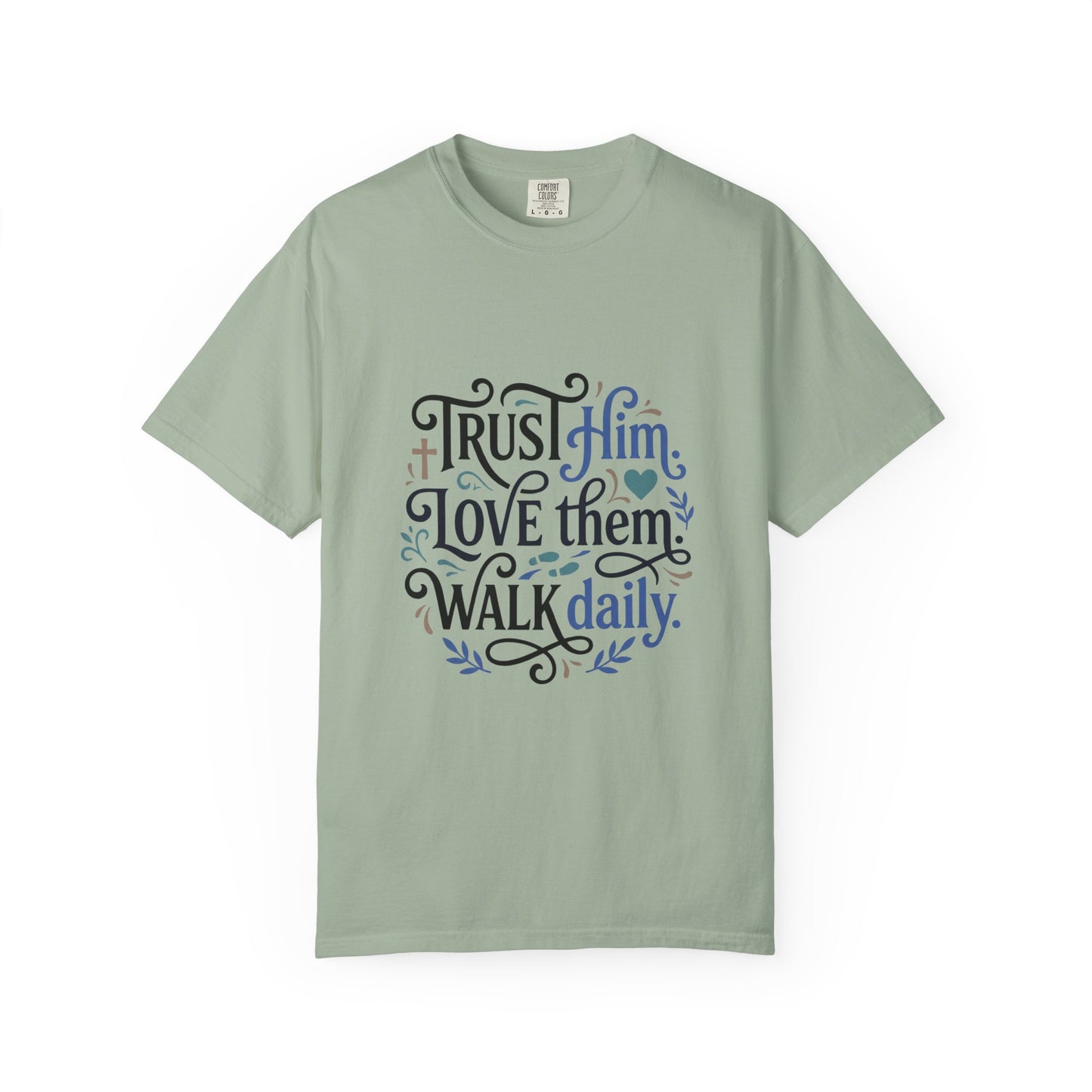 Trust Him Love Them Walk Daily T-Shirt