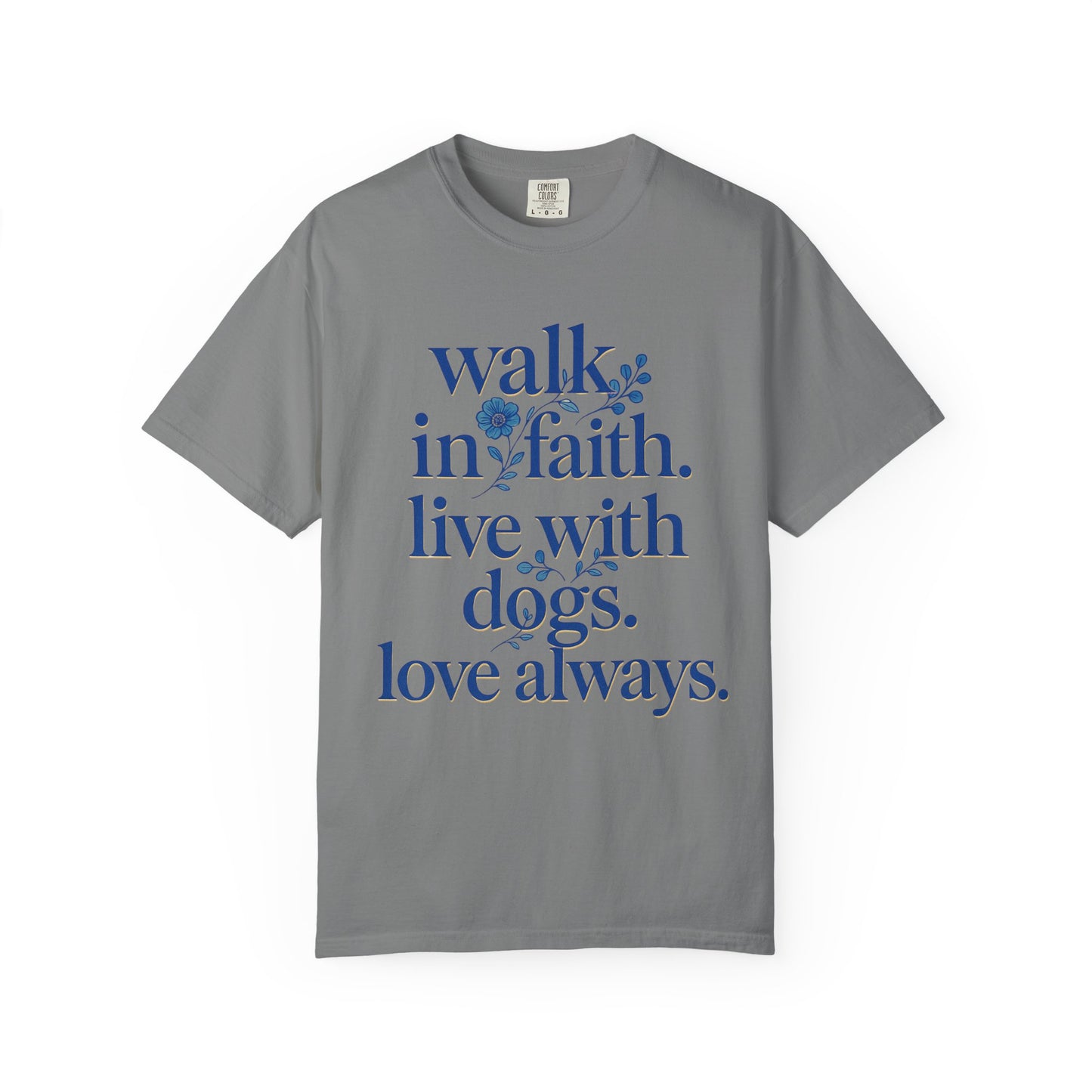 Walk In Faith Love With Dogs Love Always T-Shirt