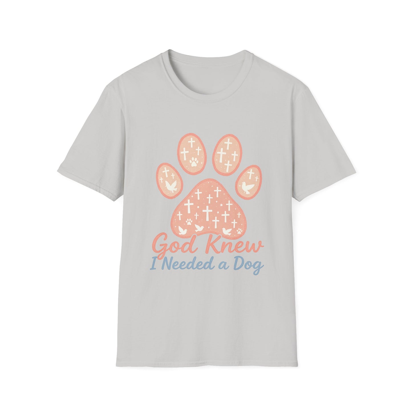 God Knew I Needed A Dog T-Shirt