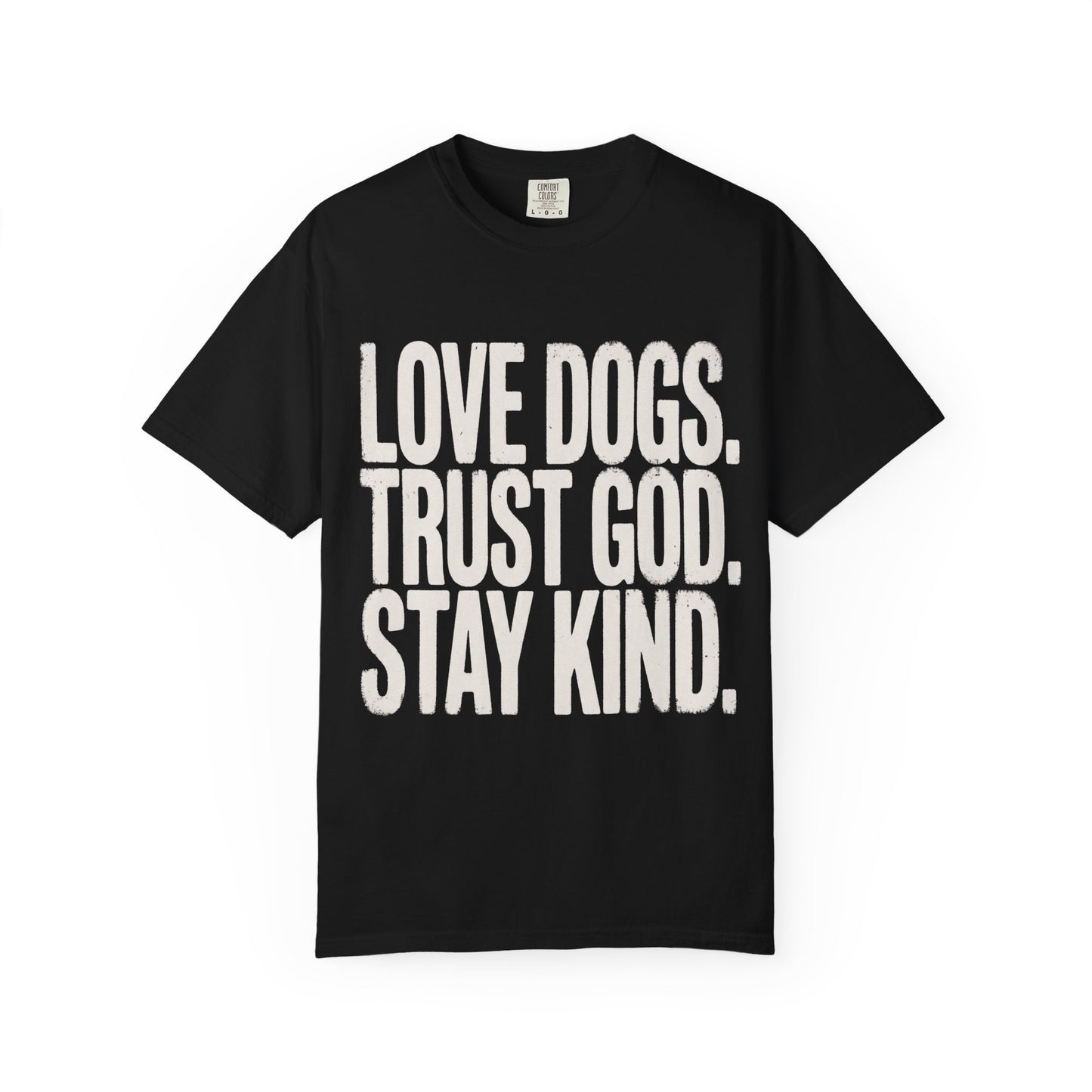 Love Dogs Trust God Stay Kind  T-Shirt
