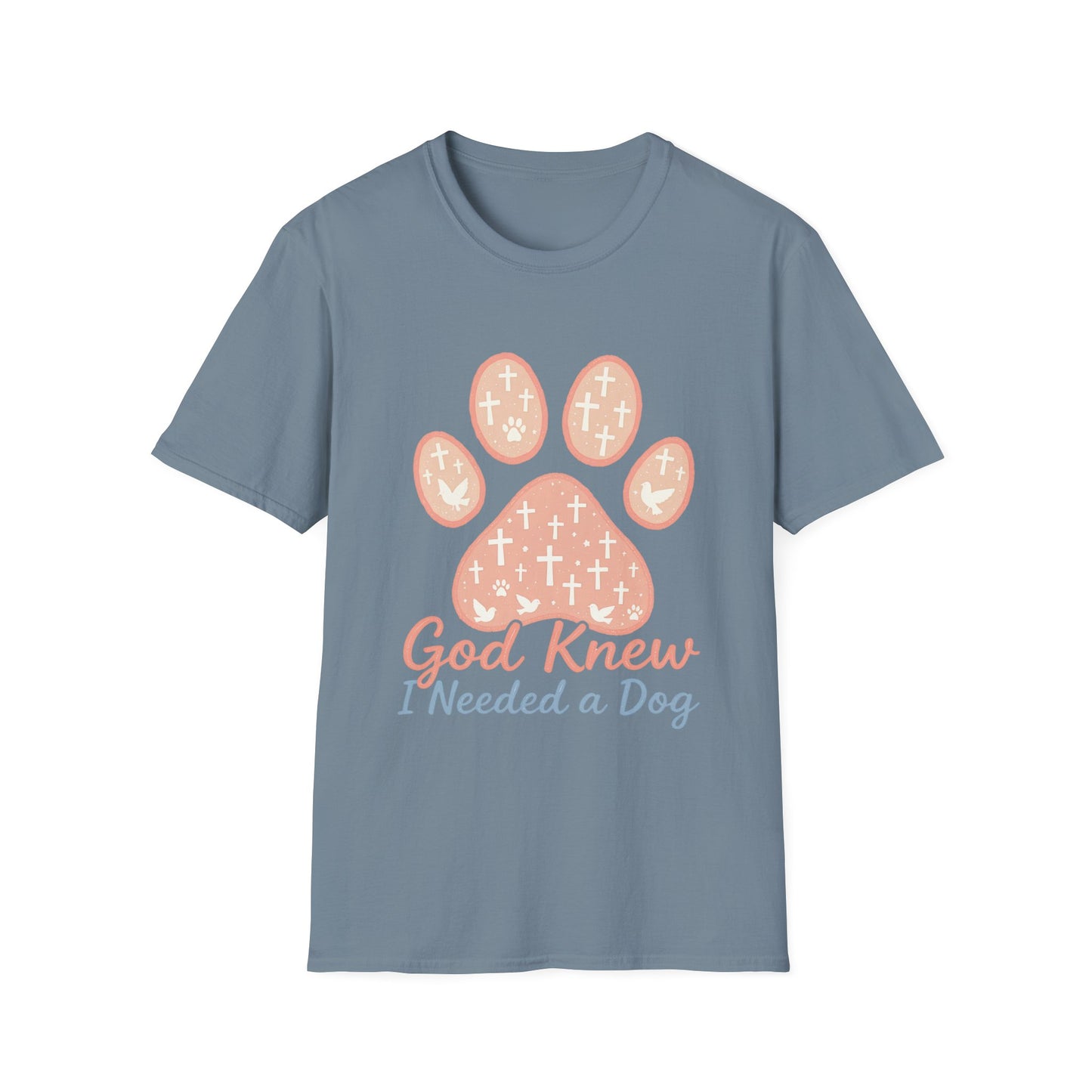 God Knew I Needed A Dog T-Shirt