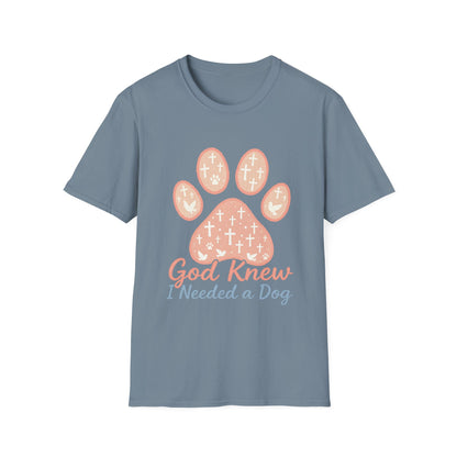 God Knew I Needed A Dog T-Shirt