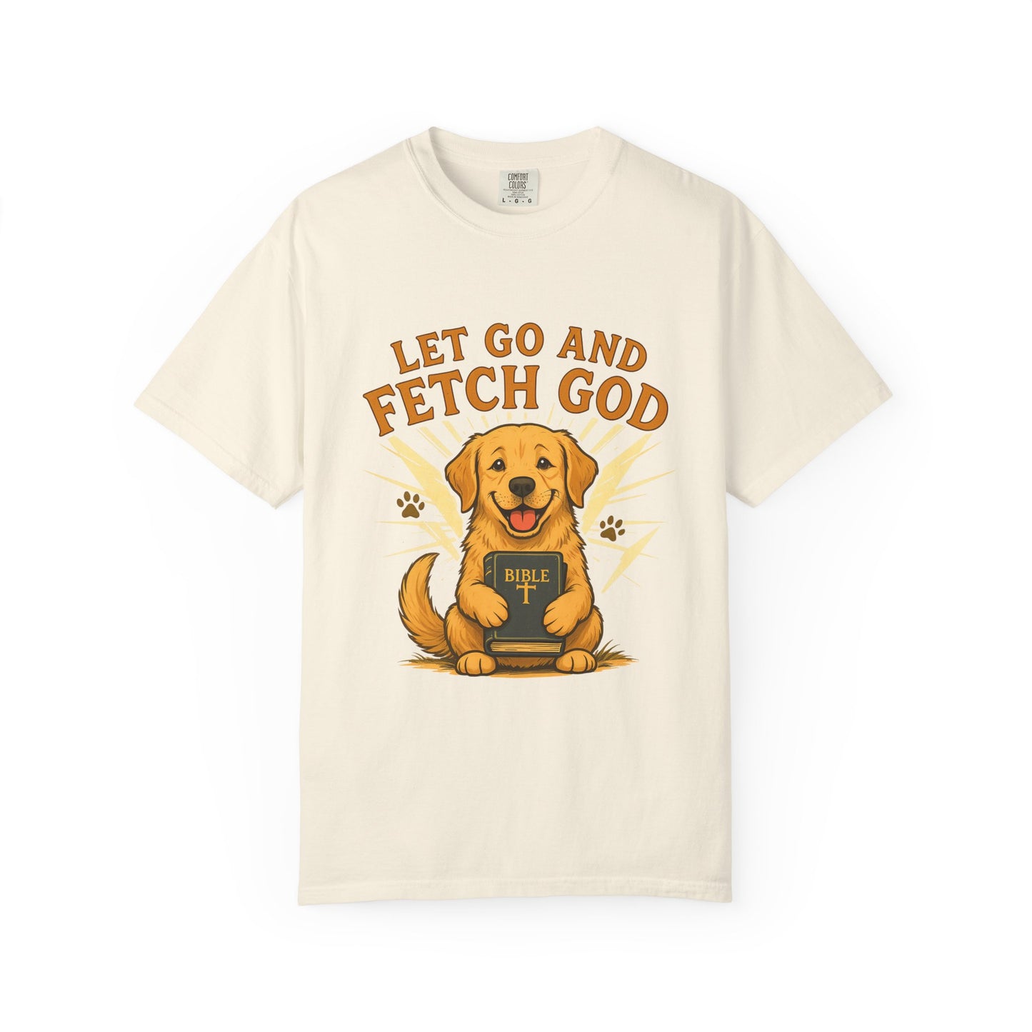 Let Go and Fetch God T-Shirt