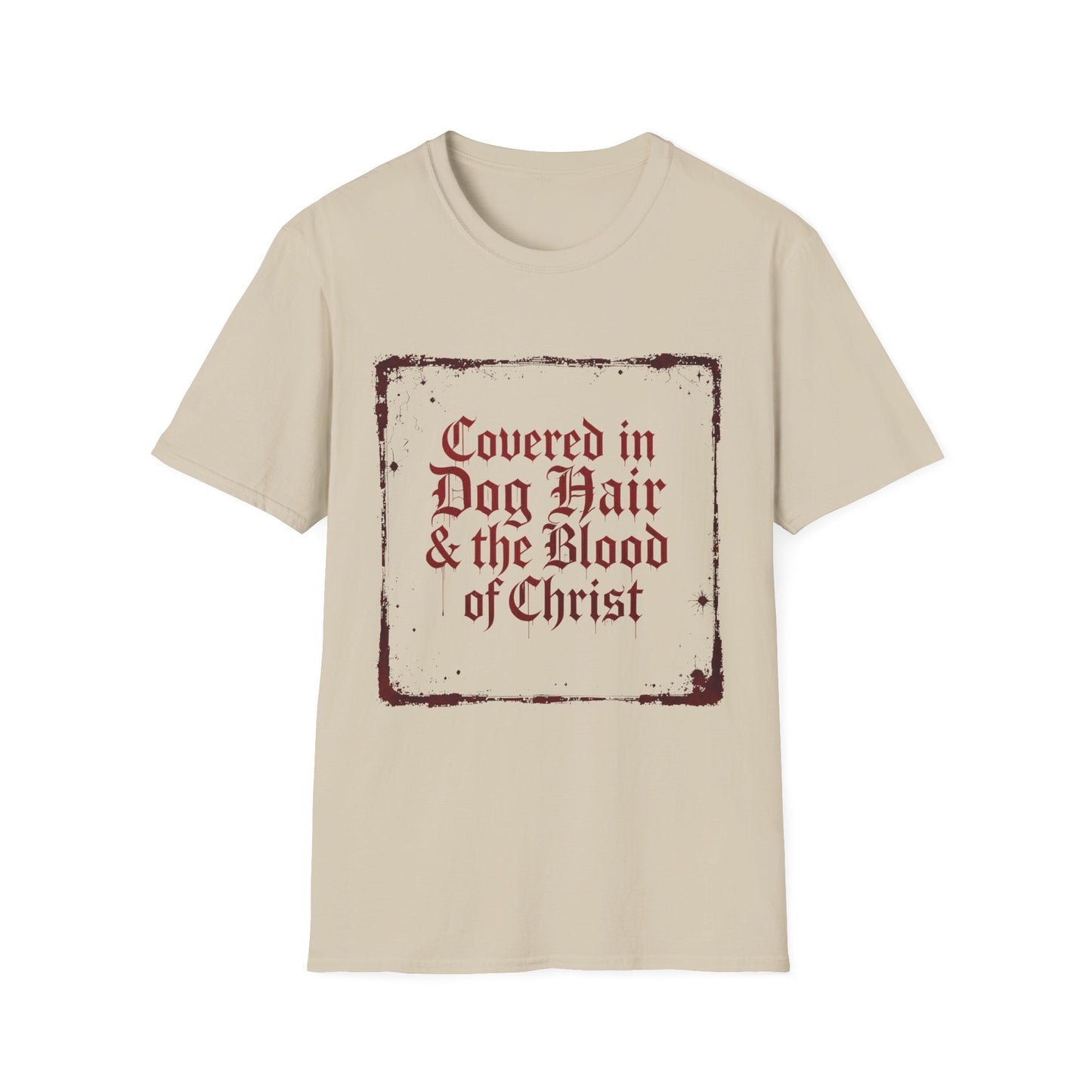 Covered In Dog Hair and The Blood of Christ T-Shirt