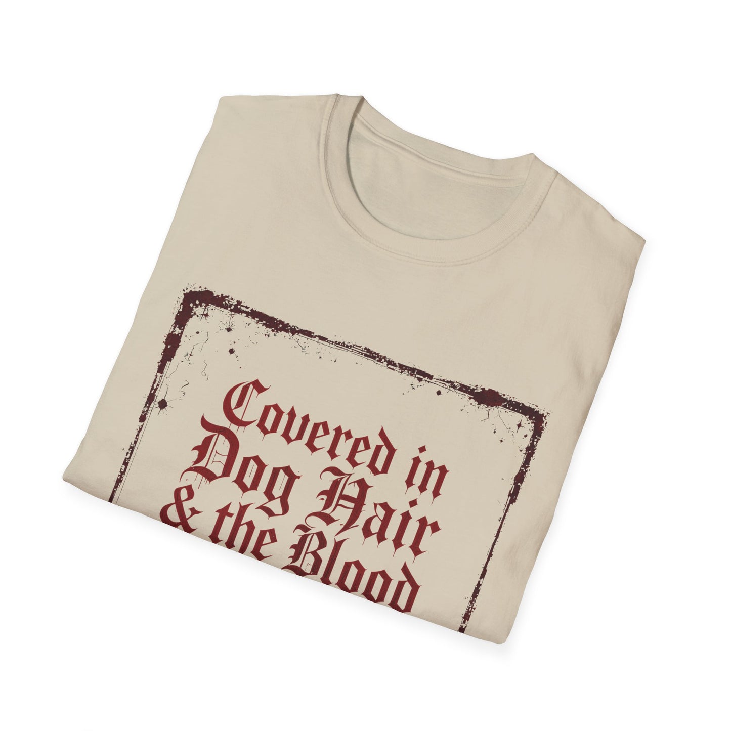 Covered In Dog Hair and The Blood of Christ T-Shirt
