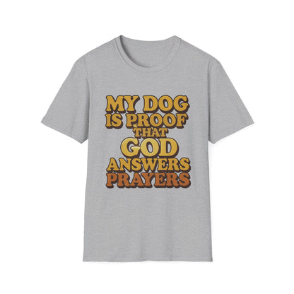 My Dog Is Proof That God Answers Prayers T-Shirt