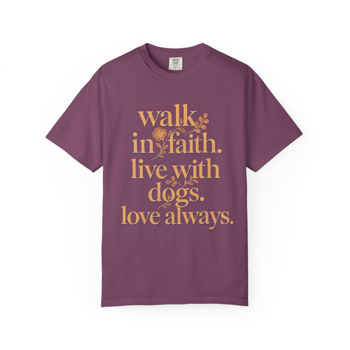 Walk In Faith Love With Dogs Love Always T-Shirt