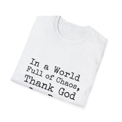 In A World Full Of Chaos Thank God For Dogs T-Shirt