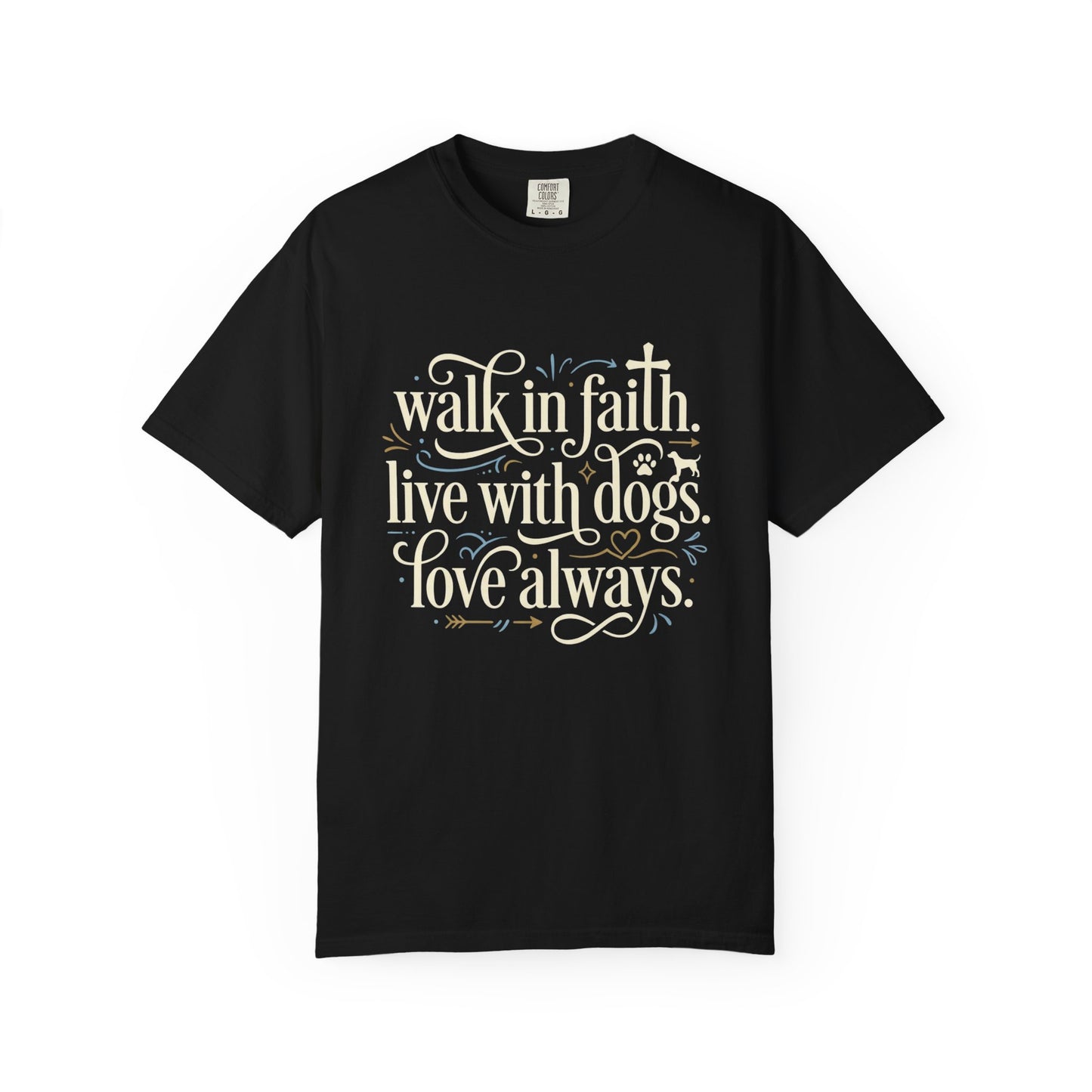 Walk In Faith Love With Dogs Love Always T-Shirt