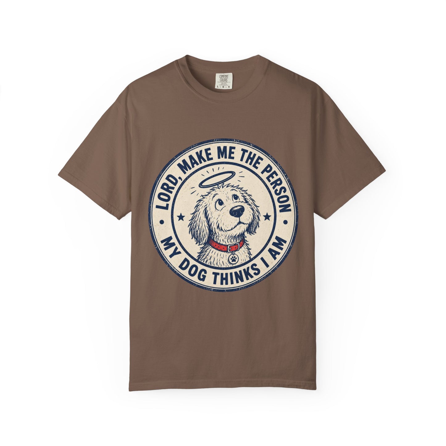 Lord Make Me The Person My Dog T-Shirt