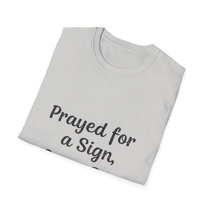 Prayed For A Sign Got A Dog T-Shirt