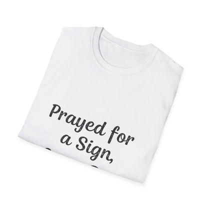 Prayed For A Sign Got A Dog T-Shirt