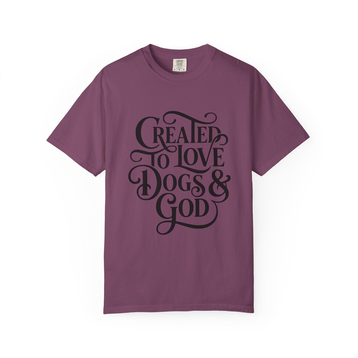 Created To Love Dogs & God T-Shirt