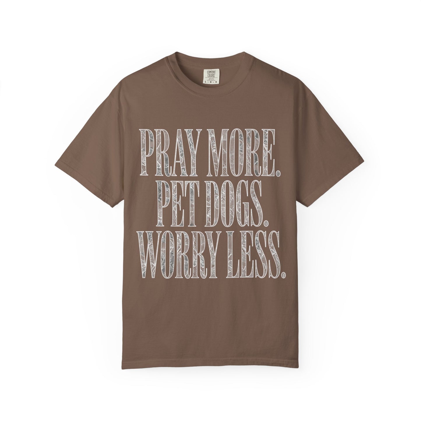 Pray More Pet Dogs Worry Less  T-Shirt