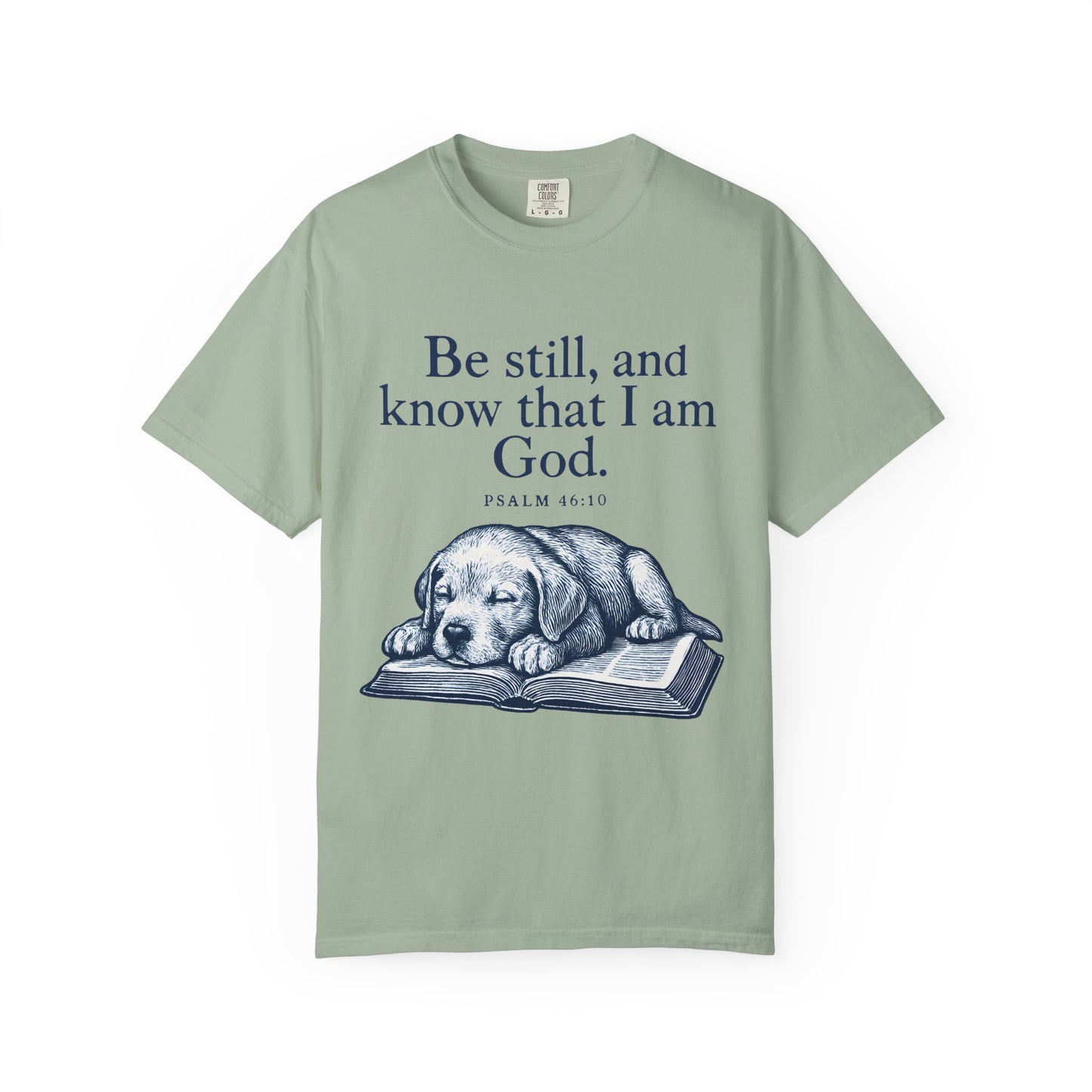 Be still, and know that I am God;(Psalm 4610) T-Shirt