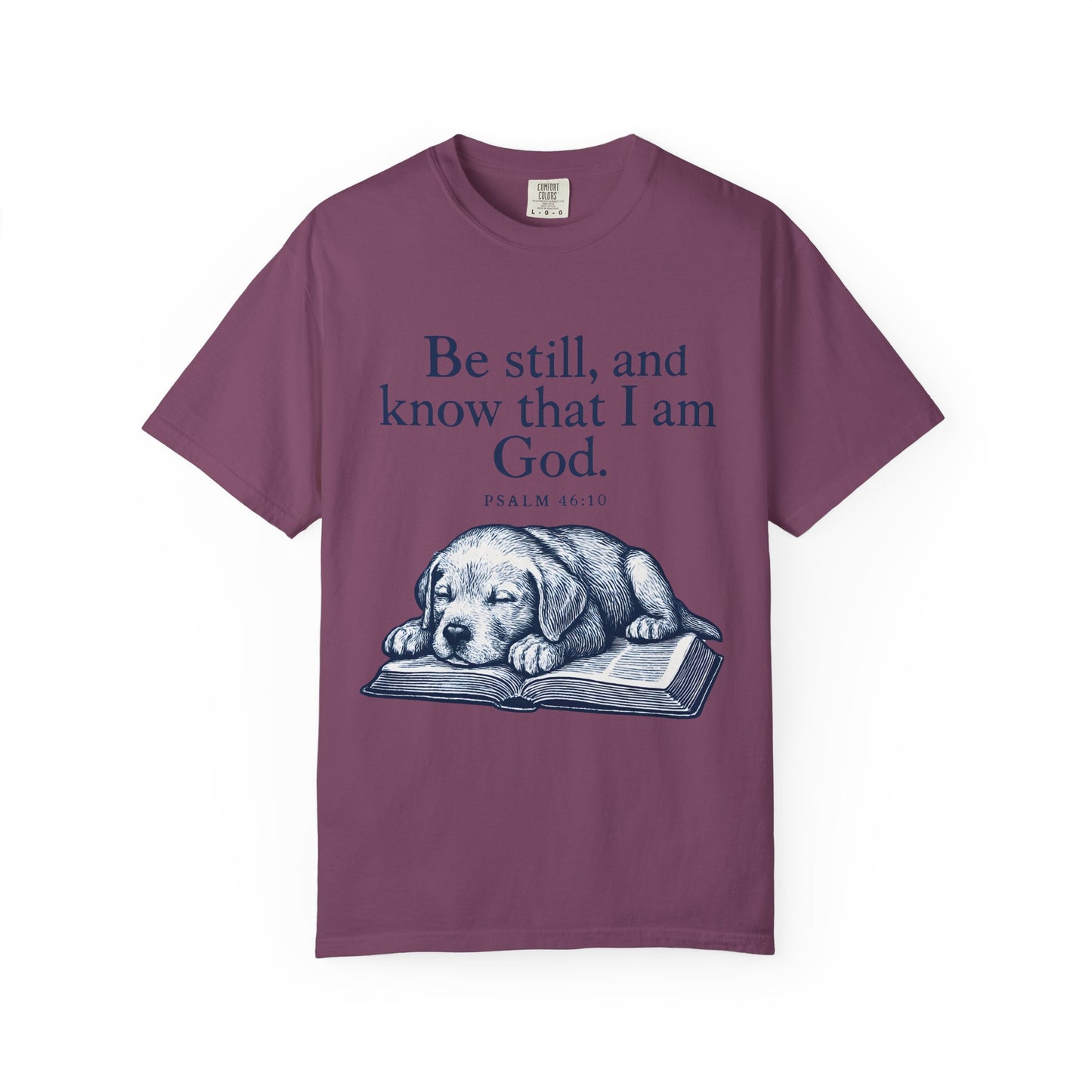 Be still, and know that I am God;(Psalm 4610) T-Shirt