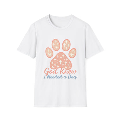 God Knew I Needed A Dog T-Shirt
