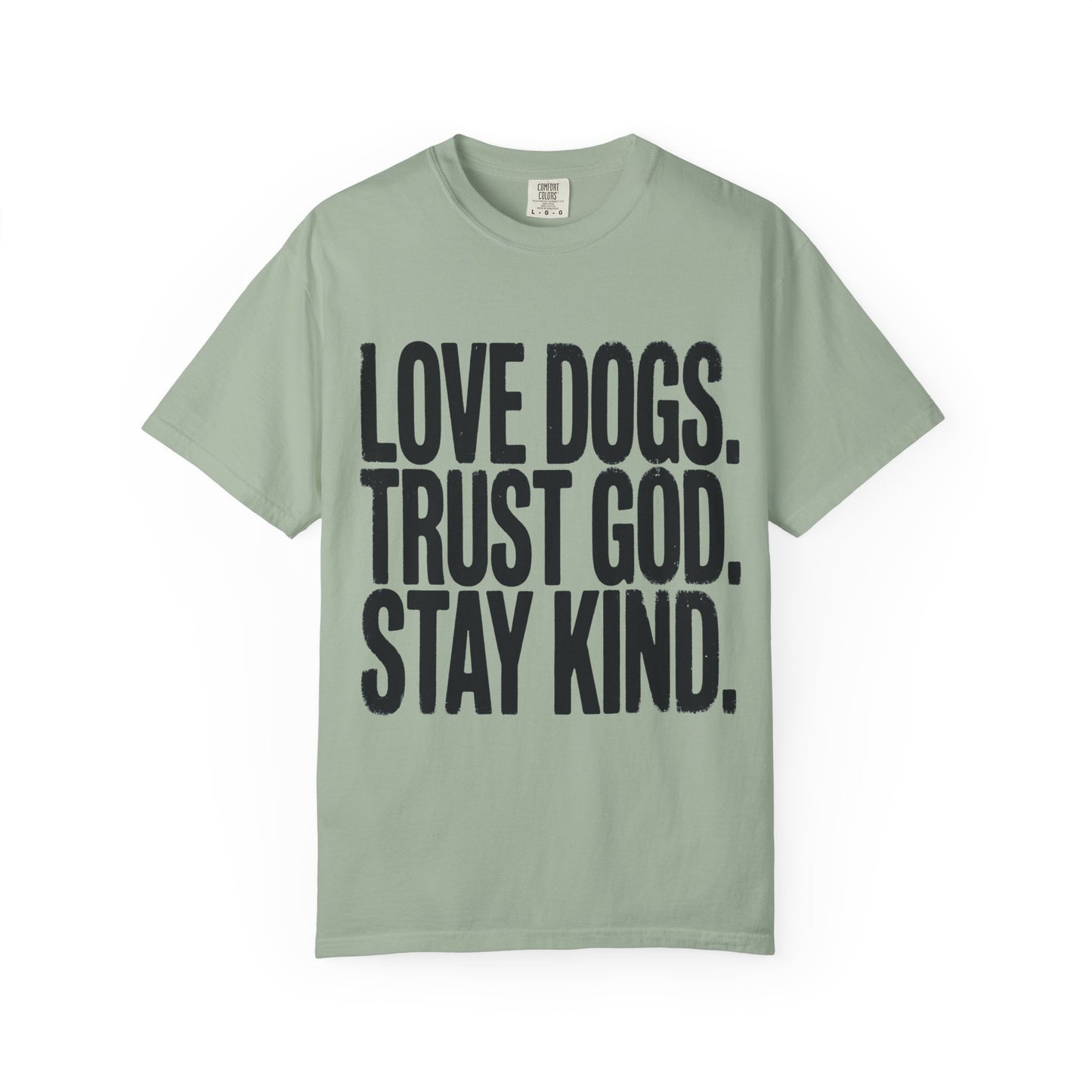 Love Dogs Trust God Stay Kind  T-Shirt