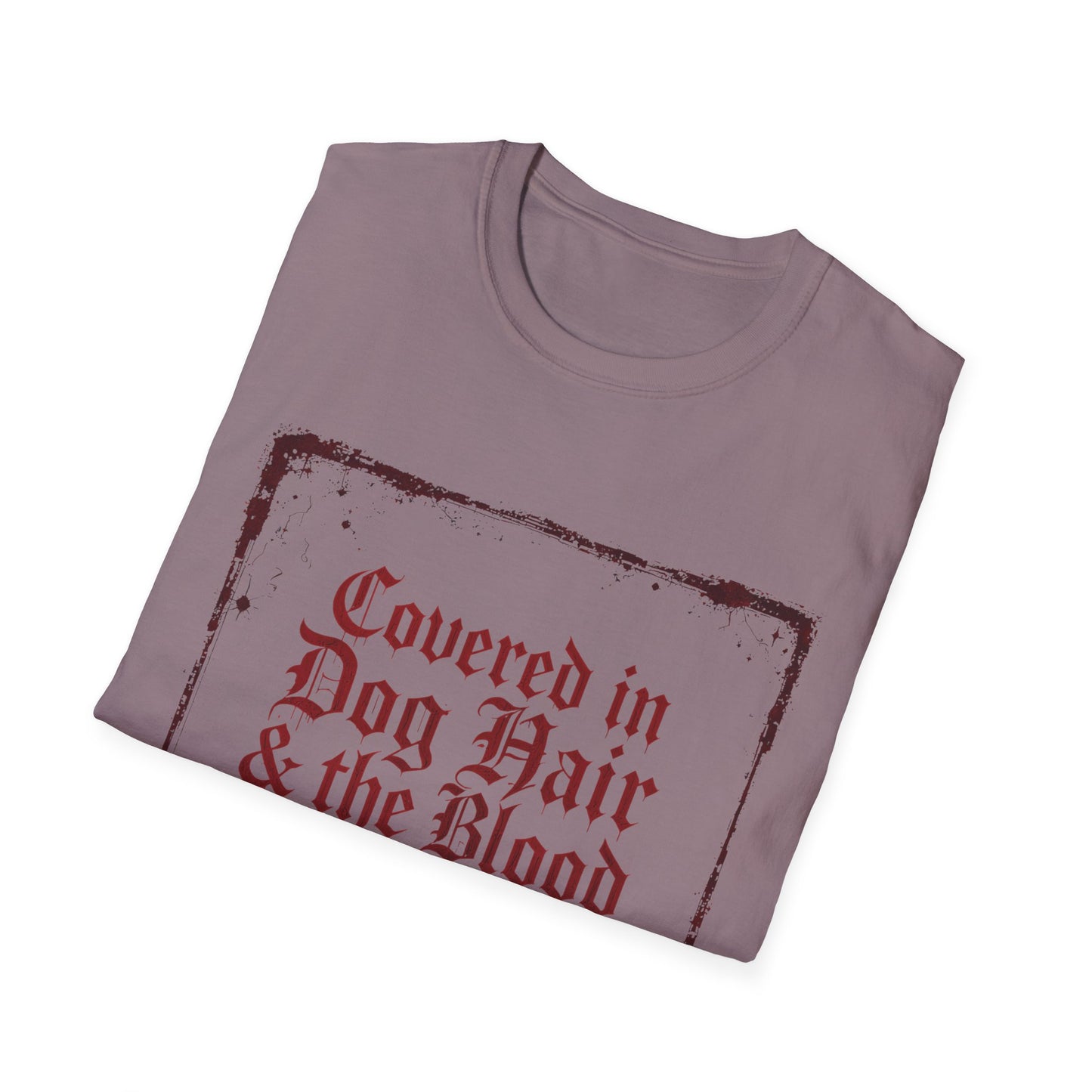 Covered In Dog Hair and The Blood of Christ T-Shirt