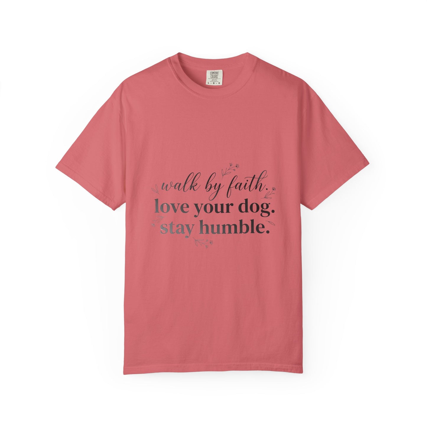 Walk By Faith Love Your Dog Stay Humble  T-Shirt