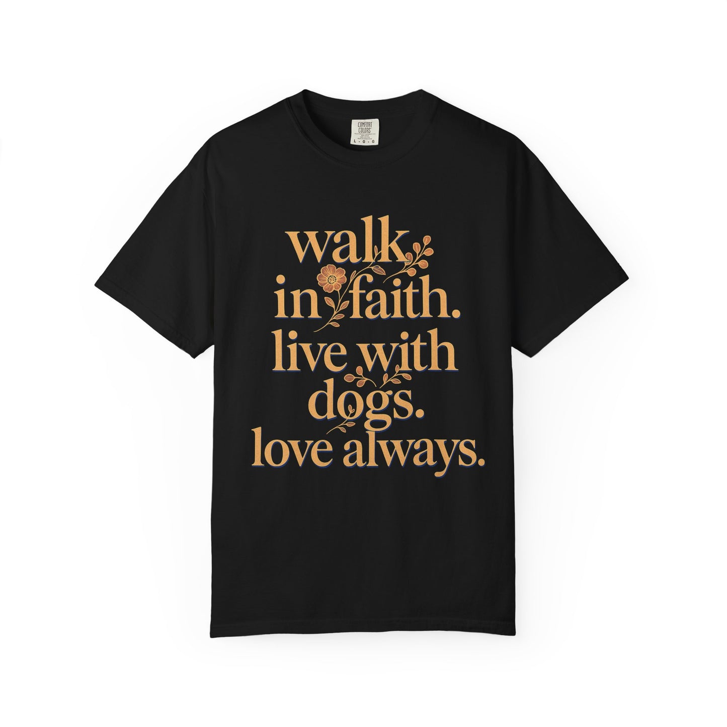 Walk In Faith Love With Dogs Love Always T-Shirt