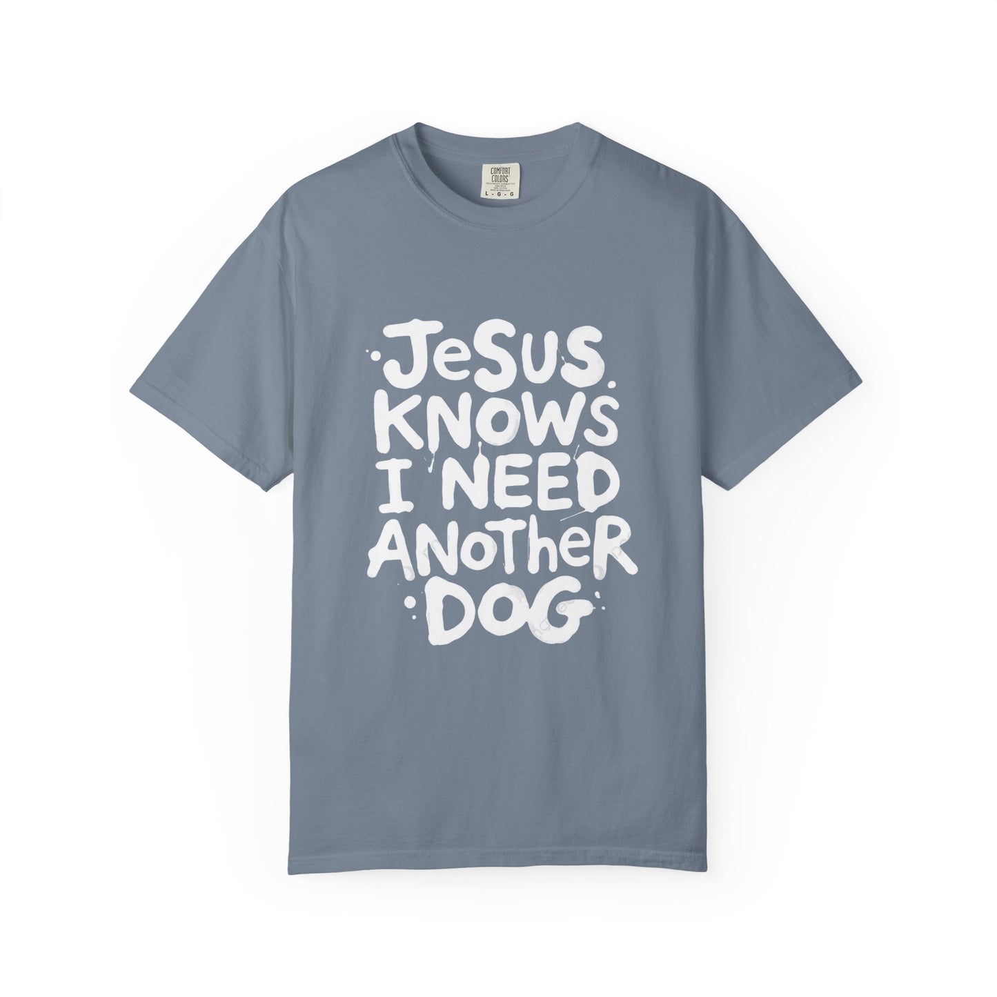 Jesus Knows I Need Another Dog T-Shirt