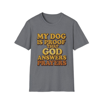 My Dog Is Proof That God Answers Prayers T-Shirt