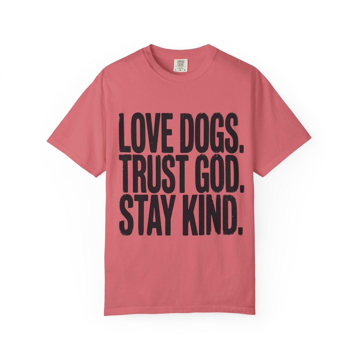 Love Dogs Trust God Stay Kind T-Shirt