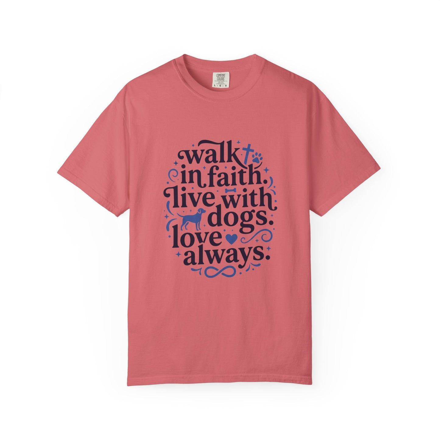 Walk In Faith Live With Dogs Love Always T-Shirt